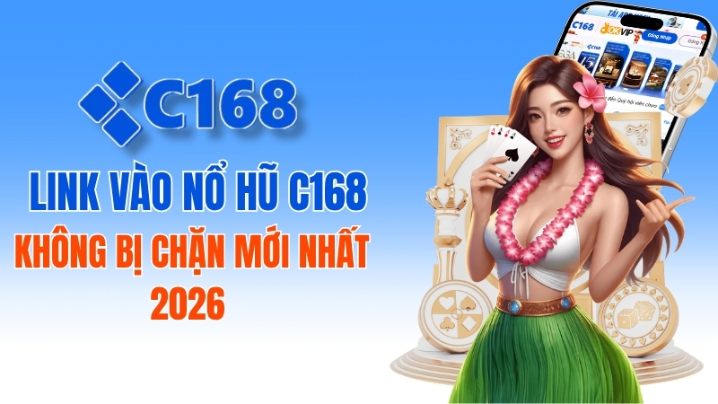 Hướng dẫn tìm link vào nổ hũ C168 không bị chặn an toàn nhất 1 Link Vào Nổ Hũ C168 Không Bị Chặn Mới Nhất 2026
